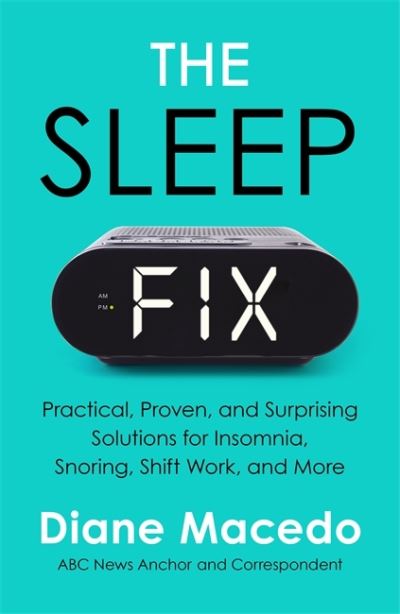 Cover for Diane Macedo · The Sleep Fix: Practical, Proven and Surprising Solutions for Insomnia, Snoring, Shift Work and More (Paperback Book) (2022)