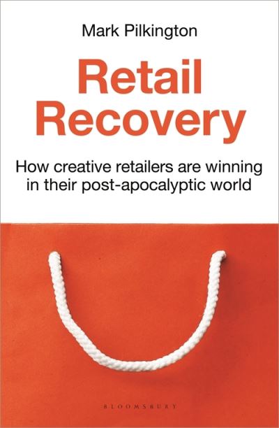 Cover for Mark Pilkington · Retail Recovery: How Creative Retailers Are Winning in their Post-Apocalyptic World (Hardcover Book) (2021)