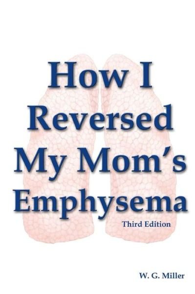 Cover for W G Miller · How I Reversed My Mom's Emphysema Third Edition (Paperback Bog) (2012)