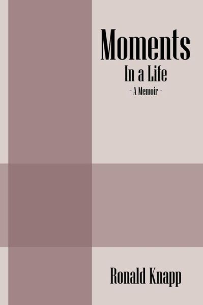 Cover for Ronald Knapp · Moments: in a Life - a Memoir (Taschenbuch) (2013)