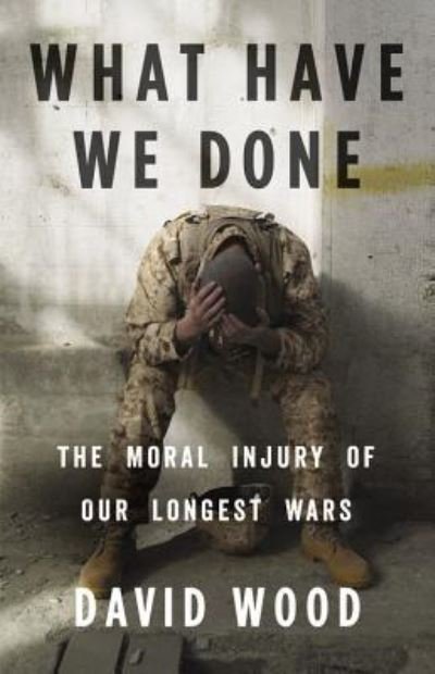 Cover for David Wood · What Have We Done The Moral Injury of Our Longest Wars (CD) (2016)