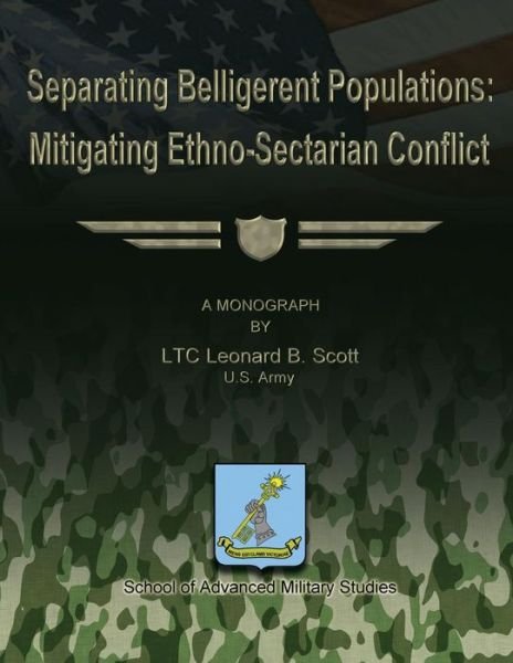 Cover for Us Army Ltc Leonard B Scott · Separating Belligerent Populations: Mitigating Ethno-sectarian Conflict (Taschenbuch) (2012)