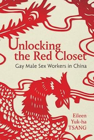 Cover for Eileen Yuk-ha Tsang · Unlocking the Red Closet: Gay Male Sex Workers in China (Innbunden bok) (2025)