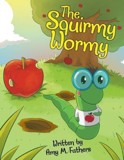 Cover for Amy M Fathers · The Squirmy Wormy (Paperback Book) (2018)