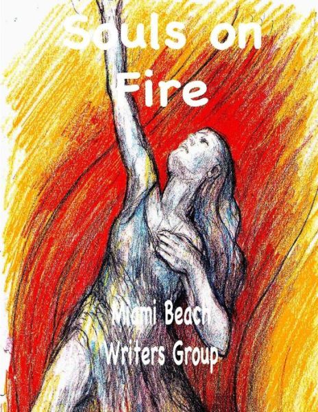 Souls on Fire: Miami Beach Writers Group - T Michael Smith - Livros - Createspace - 9781481194174 - 9 de março de 2014