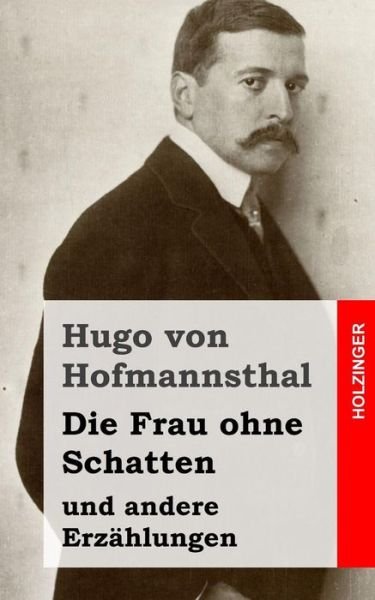 Cover for Hugo Von Hofmannsthal · Die Frau Ohne Schatten: Und Andere Erzahlungen (Taschenbuch) (2013)