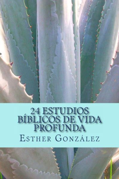 Cover for Esther Gonzalez · 24 Estudios Biblicos De Vida Profunda: Edificando El Cuerpo De Cristo (Paperback Book) (2013)
