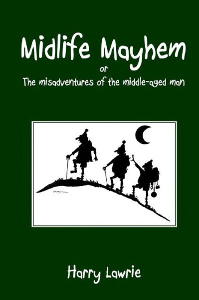 Cover for Harry Lawrie · Midlife Mayhem: or the Misadventures of the Middle-aged Man (Paperback Book) (2013)