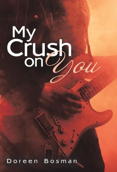 My Crush on You! - Doreen Bosman - Books - Liferich - 9781489721174 - February 15, 2019