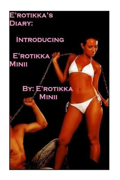 E'rotikka's Diary - E\'rotikka Minii - Books - Createspace - 9781490976174 - July 28, 2013