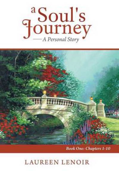 Cover for Laureen Lenoir · A Soul's Journey: a Personal Story: Book One: Chapters 1-10 (Hardcover Book) (2013)