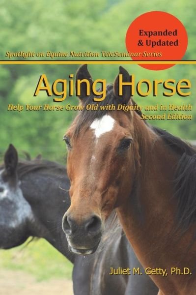 Cover for Juliet M. Getty Ph.d. · Aging Horse: Helping Your Horse Grow Old with Dignity and in Health (Spotlight on Equine Nutrition) (Volume 3) (Paperback Book) (2013)