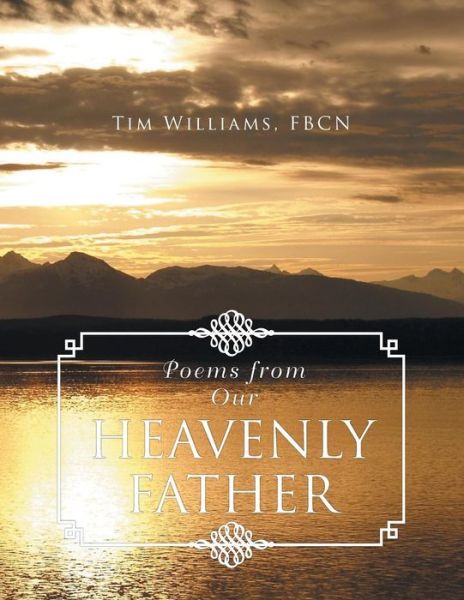 Poems from Our Heavenly Father - Tim Williams - Książki - Xlibris Corporation - 9781493173174 - 17 lutego 2014