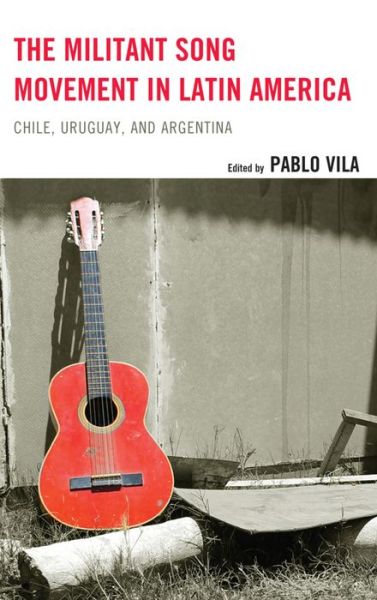Cover for Pablo Vila · The Militant Song Movement in Latin America: Chile, Uruguay, and Argentina (Paperback Book) (2015)