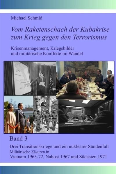 Cover for Michael Schmid · Drei Transitionskriege Und Ein Nuklearer Sundenfall: Militarische Zasuren in Vietnam 1963-72, Nahost 1967 Und Sudasien 1971 (Paperback Book) (2014)