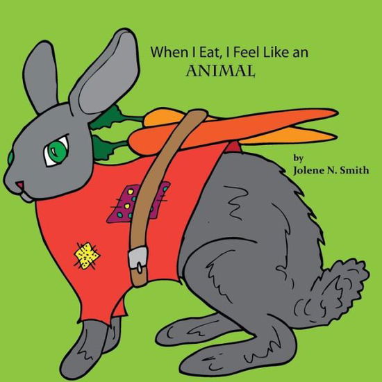 Cover for Jolene N. Smith · When I Eat, I Feel Like an Animal (Paperback Book) (2018)