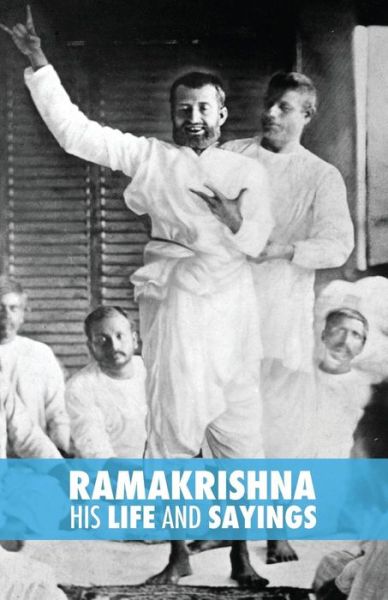 Ramakrishna, His Life and Sayings - Max Muller - Kirjat - Createspace - 9781500712174 - perjantai 1. elokuuta 2014