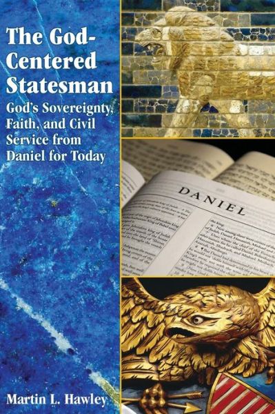 Cover for Rev Martin L Hawley · The God-centered Statesman: God's Sovereignty, Faith, and Civil Service from Daniel for Today (Paperback Book) (2014)