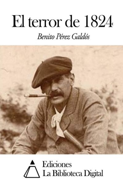 El Terror De 1824 - Benito Perez Galdos - Książki - Createspace - 9781502929174 - 21 października 2014