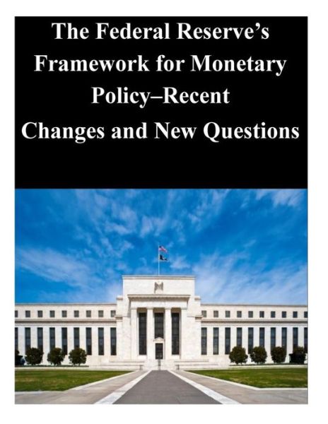 Cover for Federal Reserve Board · The Federal Reserve's Framework for Monetary Policy-recent Changes and New Questions (Paperback Book) (2014)