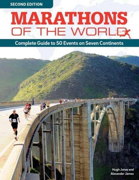 Marathons of the World, Updated Edition: Complete Guide to More Than 50 Events on Seven Continents - Hugh Jones - Bøger - IMM Lifestyle Books - 9781504800174 - 5. april 2016