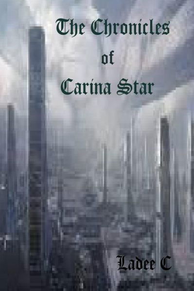 Cover for Ladee C · The Chronicles of Carina Star (Taschenbuch) (2014)