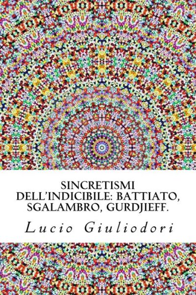 Cover for Lucio Giuliodori · Sincretismi Dell'indicibile: Battiato, Sgalambro, Gurdjieff. (Paperback Book) (2015)