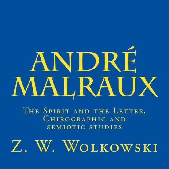 Cover for Z W Wolkowski · Andre Malraux: the Spirit and the Letter, Chirographic and Semiotic Studies (Taschenbuch) (2015)