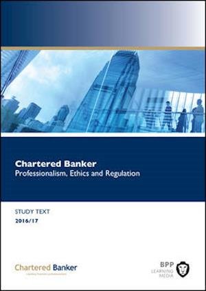 Chartered Banker Professional Ethics and Regulation: Study Text - BPP Learning Media - Libros - BPP Learning Media - 9781509706174 - 29 de julio de 2016