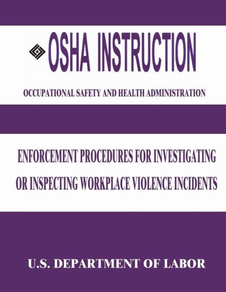 Cover for U S Department of Labor · Osha Instruction: Enforcement Procedures for Investigating or Inspecting Workplace Violence Incidents (Paperback Book) (2015)