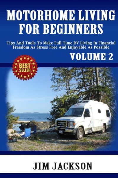 Cover for Jim Jackson · Motorhome Living for Beginners: Tips and Tools to Make Full Time Rv Living in Financial Freedom As Stress Free and Enjoyable As Possible. (Taschenbuch) (2015)