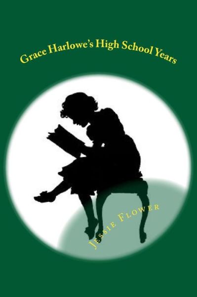 Cover for Jessie Graham Flower · Grace Harlowe's High School Years: All of the School Girl Adventures (Paperback Book) (2015)