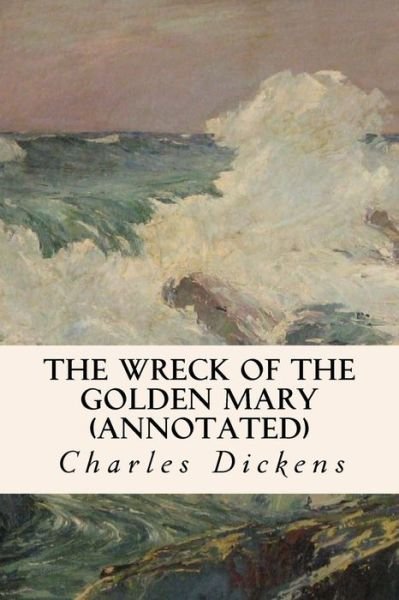 Cover for Charles Dickens · The Wreck of the Golden Mary (Annotated) (Paperback Book) (2015)