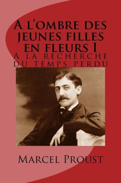 Cover for M Marcel Proust · A L'ombre Des Jeunes Filles en Fleurs I: a La Recherche Du Temps Perdu (Paperback Book) (2015)