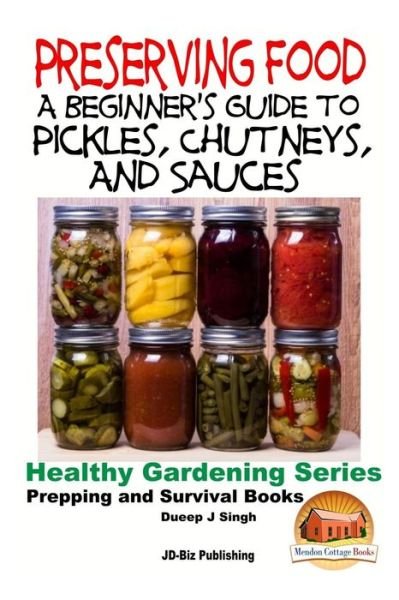 Cover for Dueep Jyot Singh · Preserving Food - a Beginner's Guide to Pickles, Chutneys and Sauces (Paperback Bog) (2015)