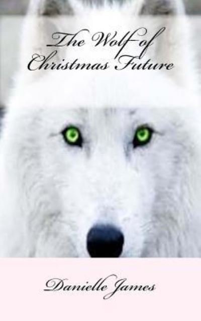 Cover for Danielle James · The Wolf of Christmas Future (Buch) (2016)