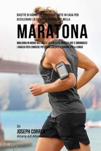 Cover for Correa (Nutrizionista Sportivo Certifica · Ricette Di Barrette Proteiche Fatte In Casa Per Accelerare Lo Sviluppo Muscolare Nella Maratona (Paperback Bog) (2015)