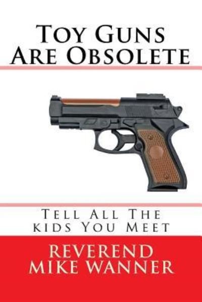 Cover for Reverend Mike Wanner · Toy Guns Are Obsolete (Paperback Book) (2015)