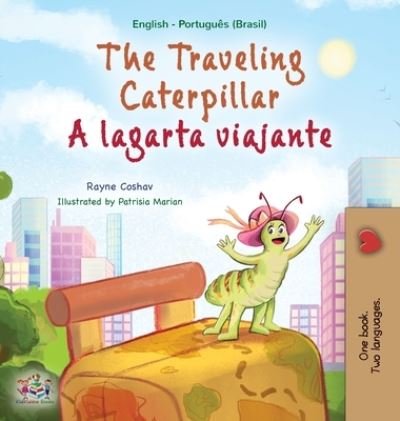 Cover for Rayne Coshav · The Traveling Caterpillar (English Portuguese Bilingual Children's Book - Brazilian) (Hardcover Book) [Large type / large print ed edition] (2022)