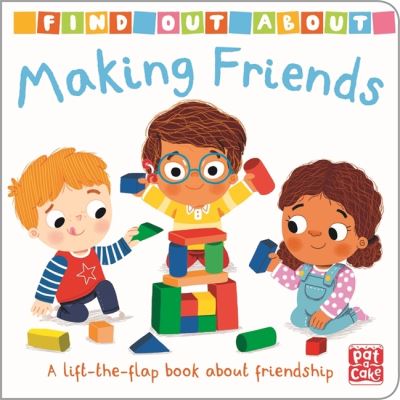 Cover for Pat-a-Cake · Find Out About: Making Friends: A lift-the-flap board book about friendship - Find Out About (Board book) (2021)