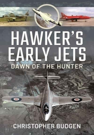 Cover for Christopher, Budgen, · Hawker's Early Jets: Dawn of the Hunter (Hardcover Book) (2022)