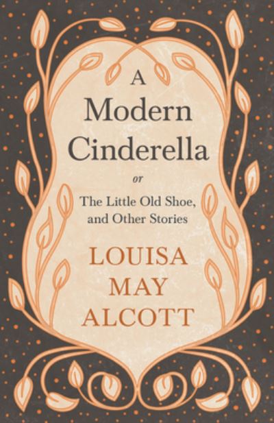 A Modern Cinderella - Louisa May Alcott - Books - Read Books - 9781528714174 - November 13, 2019