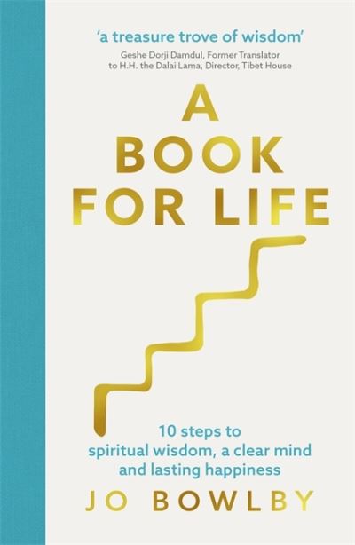 Cover for Jo Bowlby · A Book For Life: 10 steps to spiritual wisdom, a clear mind and lasting happiness (Hardcover Book) (2021)