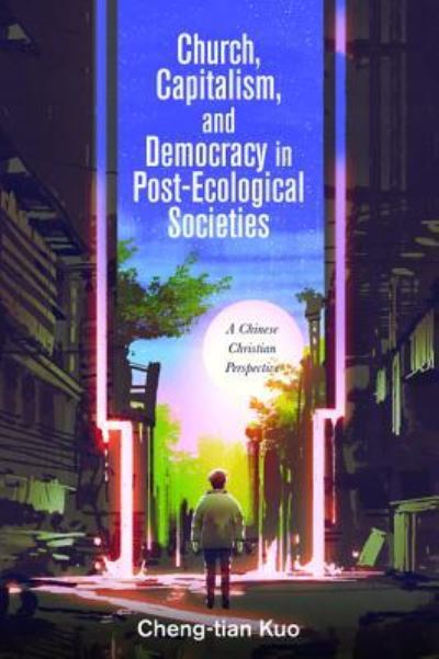Cover for Cheng-Tian Kuo · Church, Capitalism, and Democracy in Post-Ecological Societies (Paperback Book) (2018)