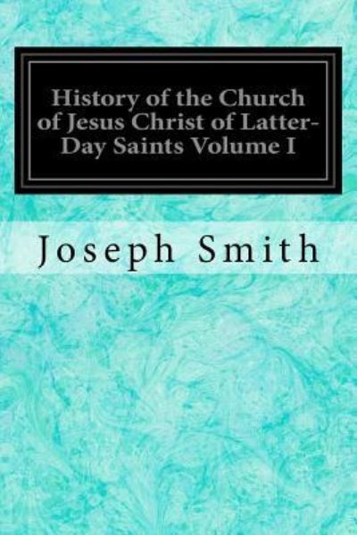 Cover for Joseph Smith · History of the Church of Jesus Christ of Latter-Day Saints Volume I (Paperback Book) (2016)