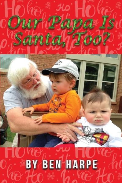 Our Papa Is Santa, Too? - Ben Harpe - Books - Ben Harpe - 9781535615174 - November 6, 2018