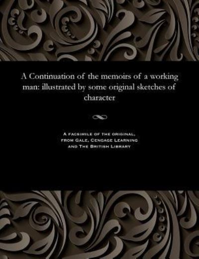 Cover for T. Carter · A Continuation of the memoirs of a working man (Taschenbuch) (1901)