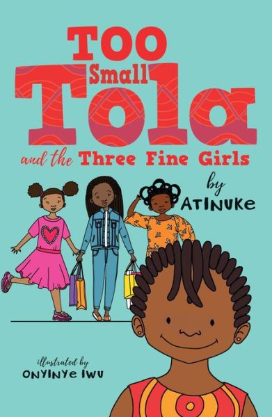 Cover for Atinuke · Too Small Tola and the Three Fine Girls (Gebundenes Buch) (2022)