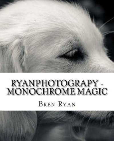 Cover for Bren Ryan · RyanPhotograpy - Monochrome Magic (Paperback Book) (2016)