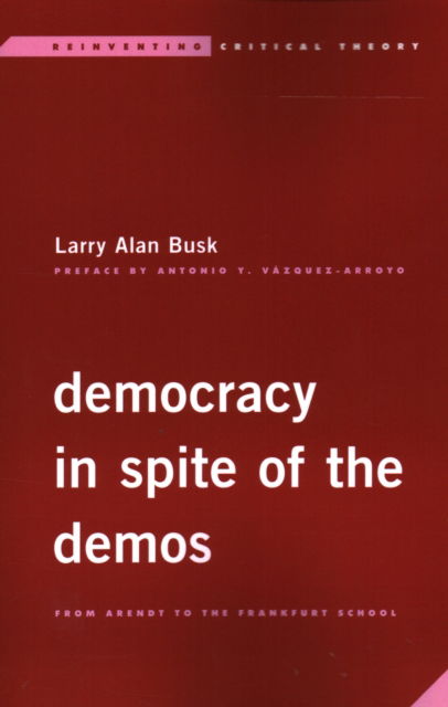 Cover for Larry Alan Busk · Democracy in Spite of the Demos: From Arendt to the Frankfurt School (Paperback Book) (2022)